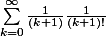 \displaystyle\sum_{k=0}^{\infty}\frac{1}{(k+1)}\frac{1}{(k+1)!}